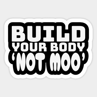 Build Your Body, Not Moo - Funny Vegan Bodybuilding Essential Sticker